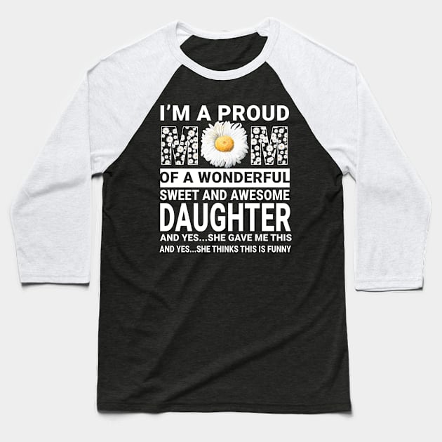 I'm A Proud Mom Of Awesome Daughter Mommy Daisy Gift Baseball T-Shirt by Tatjana  Horvatić